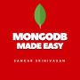 MongoDB Made Easy: A Beginner's Guide to NoSQL and Modern Data Management