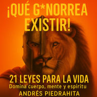Qué G*norrea Existir: 21 Leyes Para La Vida, Domina Cuerpo, Mente y Espíritu