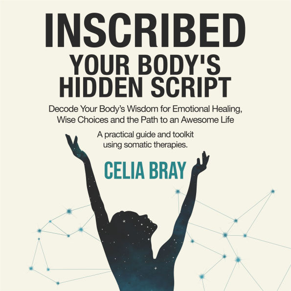 Inscribed - Your Body's Hidden Script: Decode Your Body's Wisdom for Emotional Healing, Wise Choices and the Path to an Awesome Life.