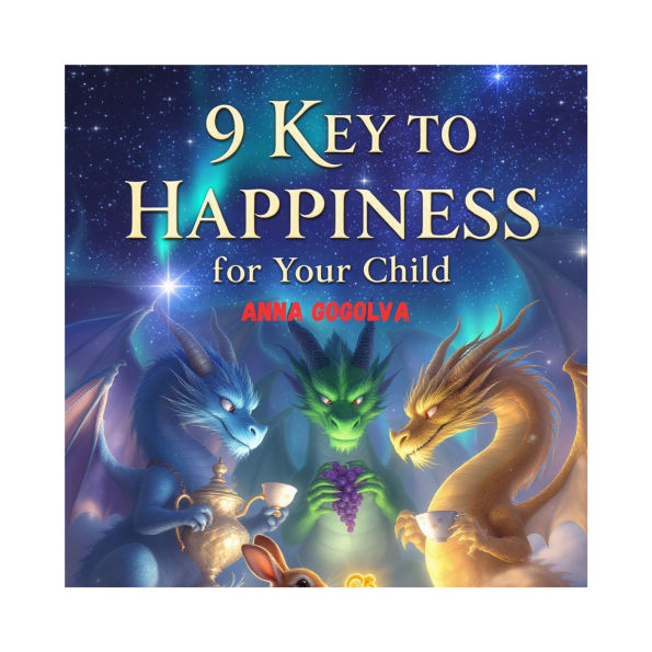 9 Keys to Happiness for Your Child: Wise Commandments from Three Dragons.: A magical book that will teach your child about friendship, kindness, and how to see the wonder in everyday things .