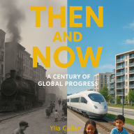 Then and Now: A Century of Global Progress