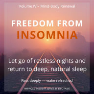 Freedom from Insomnia: Let go of restless nights and return to deep, natural sleep