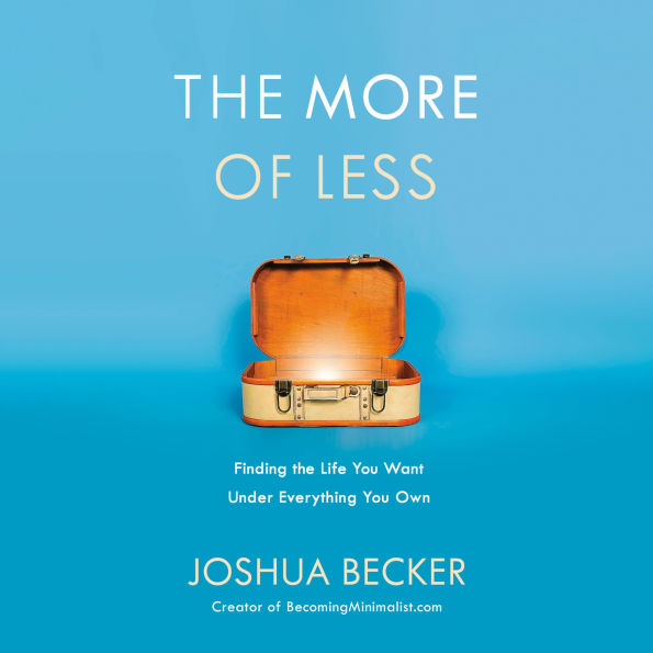 The More of Less: Finding the Life You Want Under Everything You Own