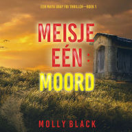 Meisje Eén: Moord (Een Maya Gray FBI Thriller-Boek 1): Digitaal voorgelezen door een electronisch gegenereerde stem