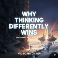 Why Thinking Differently Wins: Redefining What's Possible