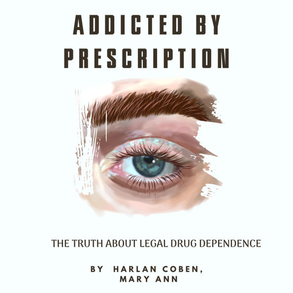 Addicted by Prescription: The Truth About Legal Drug Dependence