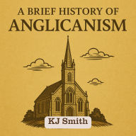 A Brief History of Anglicanism