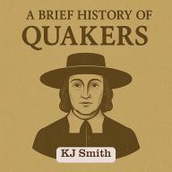 A Brief History of the Quakers