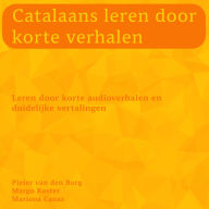 Catalaans leren door korte verhalen: Leren door korte audioverhalen en duidelijke vertalingen