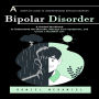 Bipolar Disorder: A Complete Guide to Understanding Bipolar Disorder (A Guided Workbook to Understand the Disorder, Manage Your Symptoms, and Create a Healthier Life)