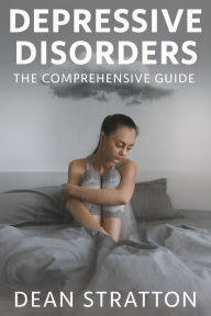 Depressive Disorders - The Comprehensive Guide