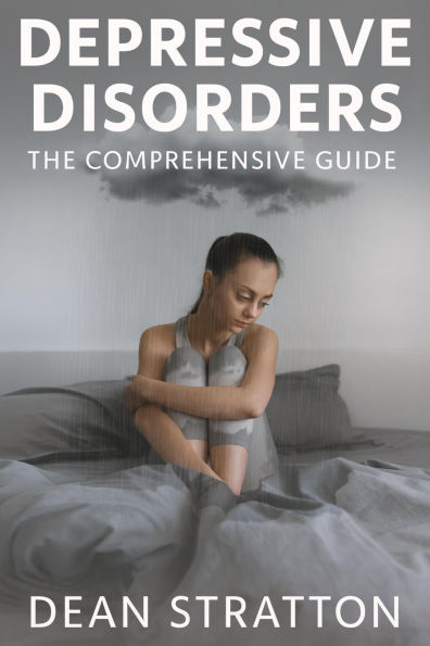 Depressive Disorders - The Comprehensive Guide