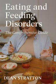Eating and Feeding Disorders - The Comprehensive Guide