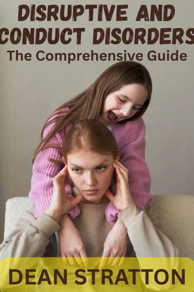 Disruptive and Conduct Disorders - The Comprehensive Guide