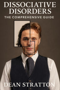 Dissociative Disorders - The Comprehensive Guide