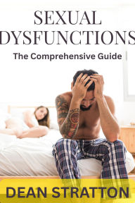 Sexual Dysfunctions - The Comprehensive Guide