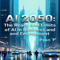 AI 2050: The Reach and Limits of AI in Business and Employment