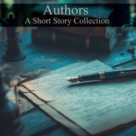 Authors - A Short Story Collection: Writers from a writers perspective
