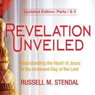 Revelation Unveiled: Understanding the Heart of Jesus In the Imminent Day of the Lord