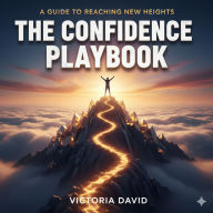 A Guide to Reaching New Heights: The Confidence Playbook