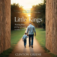 LITTLE KINGS: Raising Boys with Big Self Worth in Today's World