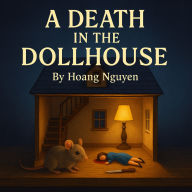 A Death in the Dollhouse: A Cozy Mystery of Miniatures and a Murder in Miniature: In a world of tiny treasures, the biggest secrets are deadliest...