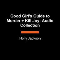 Good Girl's Guide to Murder + Kill Joy: Audio Collection
