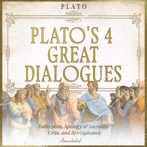 Plato's 4 Great Dialogues: Euthyphro, Apology of Socrates, Crito, and Aristophanes - Annotated