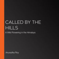 Called by the Hills: A Wild Flowering in the Himalaya