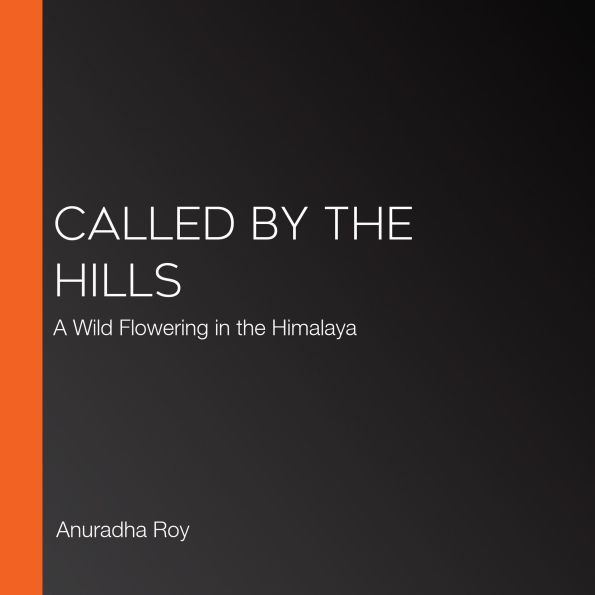 Called by the Hills: A Wild Flowering in the Himalaya