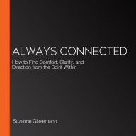 Always Connected: How to Find Comfort, Clarity, and Direction from the Spirit Within