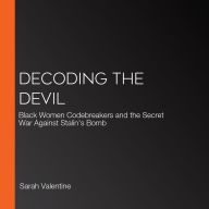 Decoding the Devil: Black Women Codebreakers and the Secret War Against Stalin's Bomb
