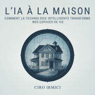 L'IA à la maison: comment la technologie intelligente transforme nos espaces de vie