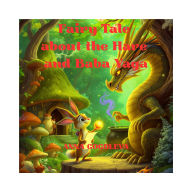 Fairy Tale about the Hare and Baba Yaga: Wealth Lessons for Kids: A captivating fairy tale that will teach your child the basics of financial literacy, the right mindset, and self-confidence.