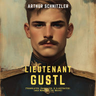 Lieutenant Gustl: (Translated, Annotated, & Illustrated) (aka None But The Brave)