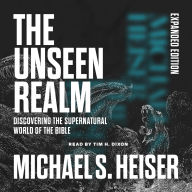 Unseen Realm (Expanded Edition): Discovering the Supernatural World of the Bible