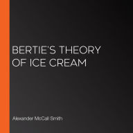 Bertie's Theory of Ice Cream