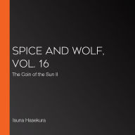 Spice and Wolf, Vol. 16: The Coin of the Sun II