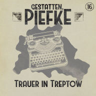 Gestatten, Piefke, Folge 16: Trauer in Treptow (ungekürzt)