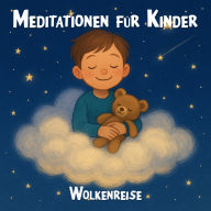 Meditationen für Kinder - Geführte Meditationsübungen für Kinder, kindgerechte Achtsamkeitsübungen, Entspannungsübungen für Kinder, Wolkenreise (ungekürzt)