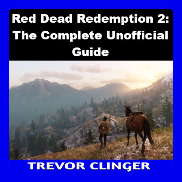 Red Dead Redemption 2: The Complete Unofficial Guide