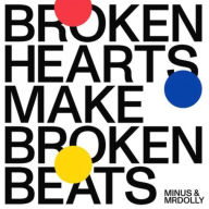 Title: Broken Hearts Make Broken Beats, Artist: Minus & MrDolly