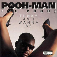 Title: Funky as I Wanna Be, Artist: MC Pooh