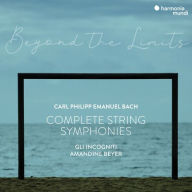 Title: Beyond the Limits: C.P.E. Bach - Complete Symphonies for Strings and Continuo, Artist: Amandine Beyer