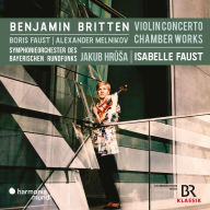 Title: Benjamin Britten: Violin Concerto; Chamber Works, Artist: Isabelle Faust