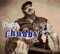 I'm Feelin' Lucky: The Blues According to Popa Chubby