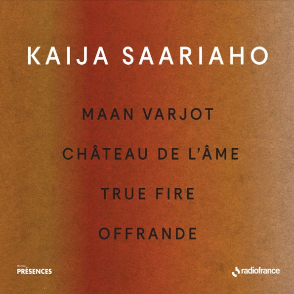 Kaija Saariaho: Maan Varjot; Chateau de l'Âme; True Fire; Offrande