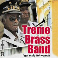 Title: I Got a Big Fat Woman, Artist: Treme Brass Band