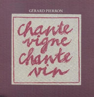 Title: Chante Vigne, Chante Vin, Artist: Gerard Pierron