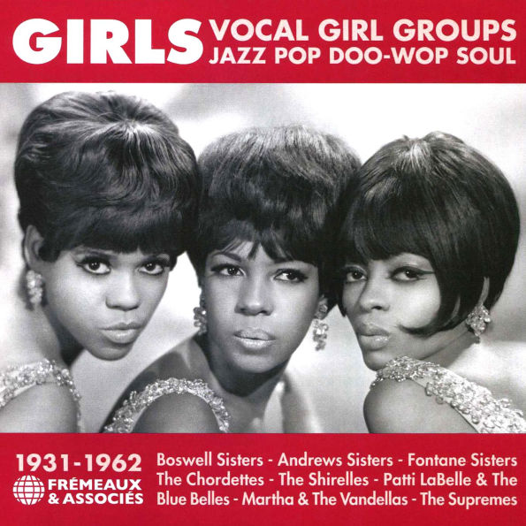 Girls Vocal Girl Groups: Jazz Pop Doo-Wop Soul 1931-1962